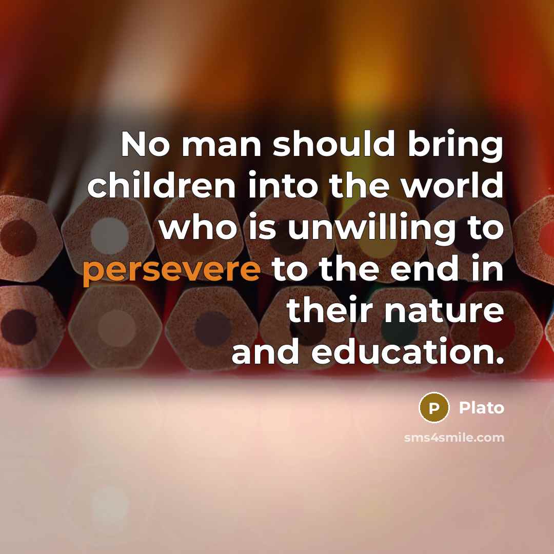 “No man should bring children into the world who is…” quote by Plato