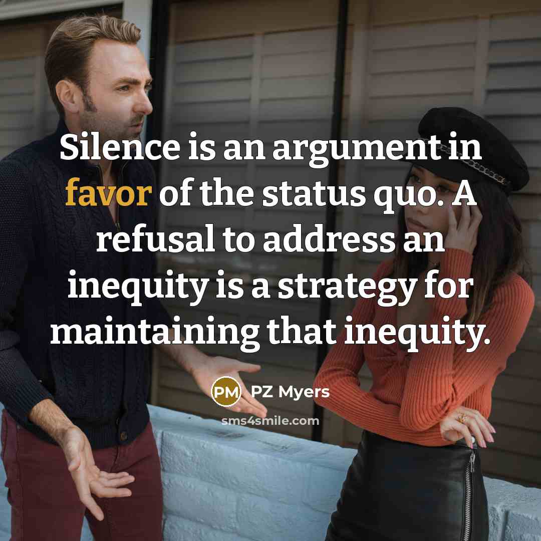 “Silence is an argument in favor of the status quo.…” quote by PZ Myers