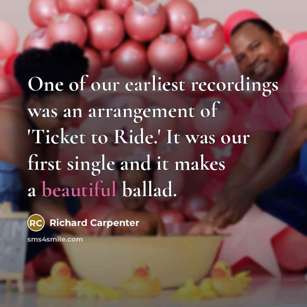 “One of our earliest recordings was an arrangement of 'Ticket…” quote by Richard Carpenter