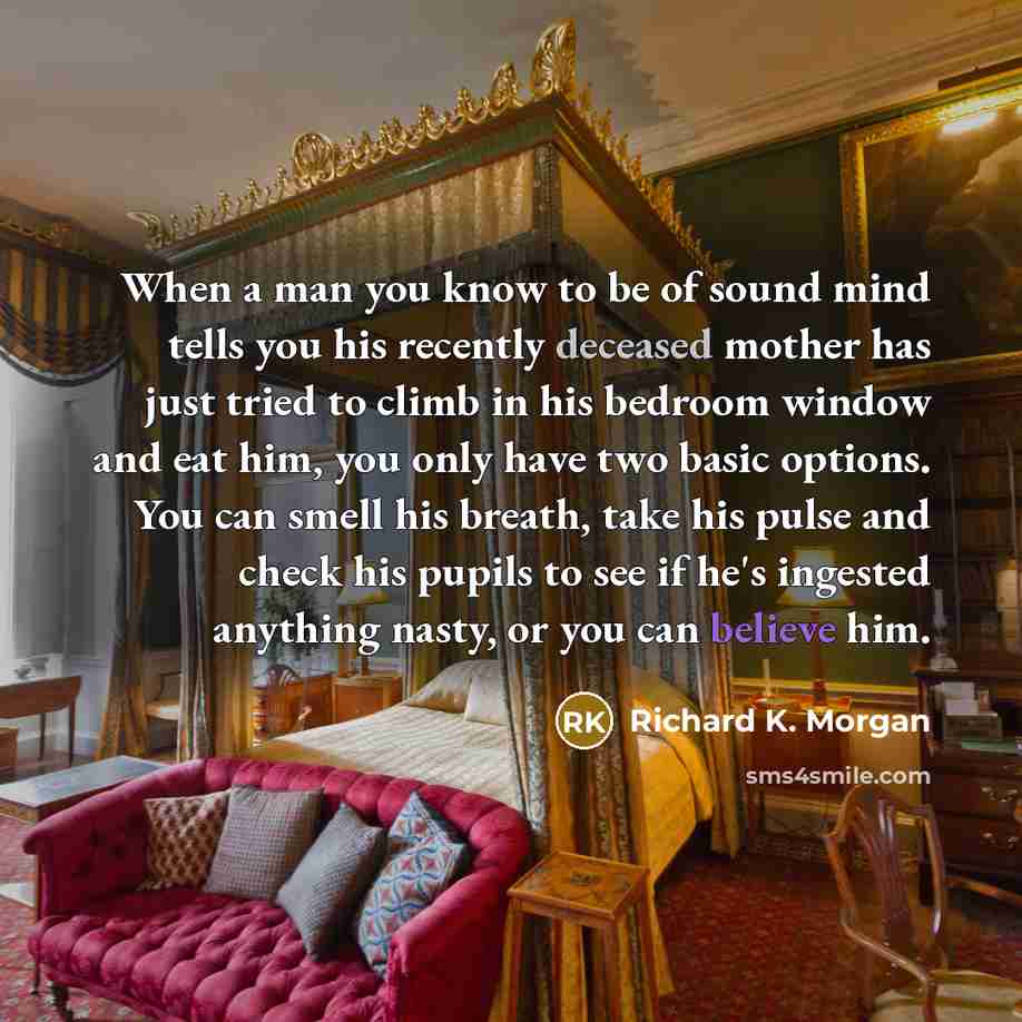 “When a man you know to be of sound mind…” quote by Richard K. Morgan