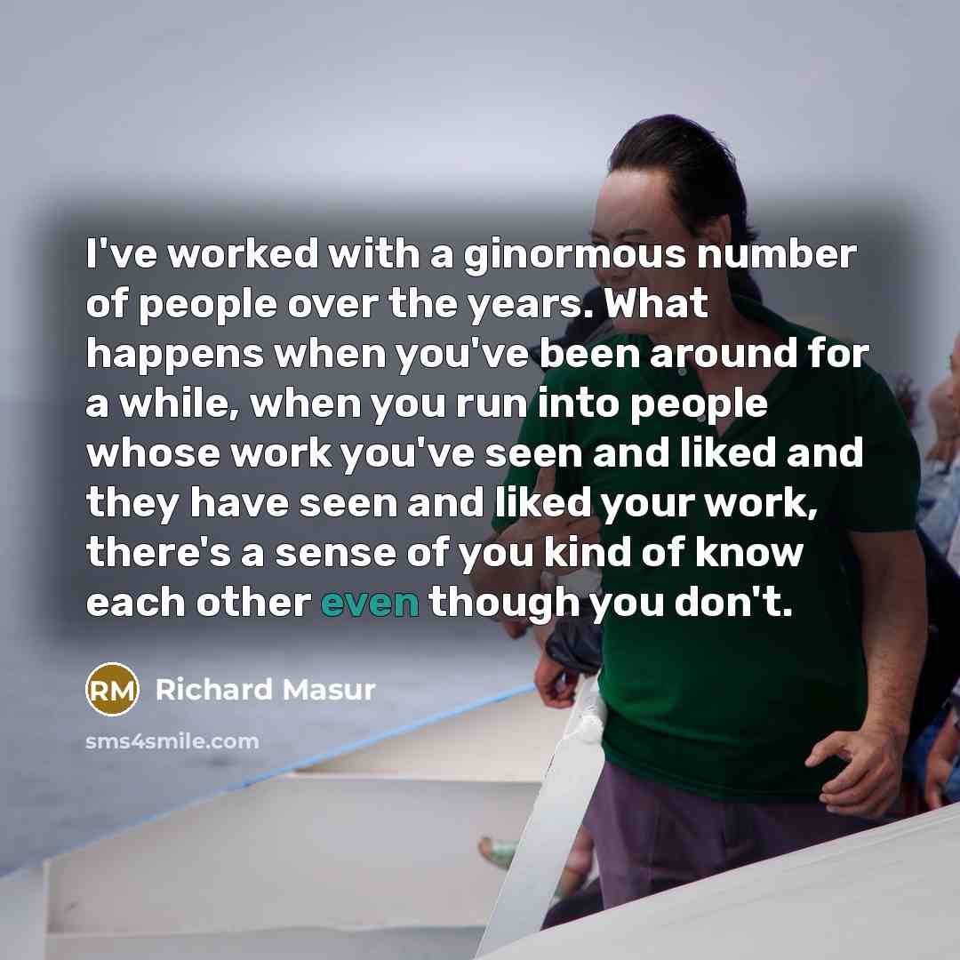 “I've worked with a ginormous number of people over the…” quote by Richard Masur