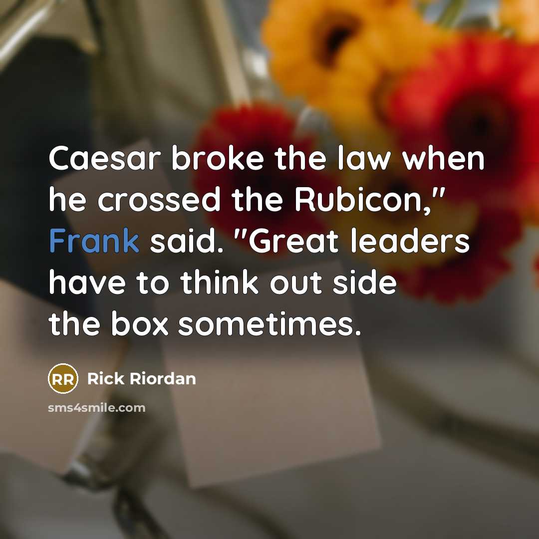 “Caesar broke the law when he crossed the Rubicon," Frank…” quote by Rick Riordan