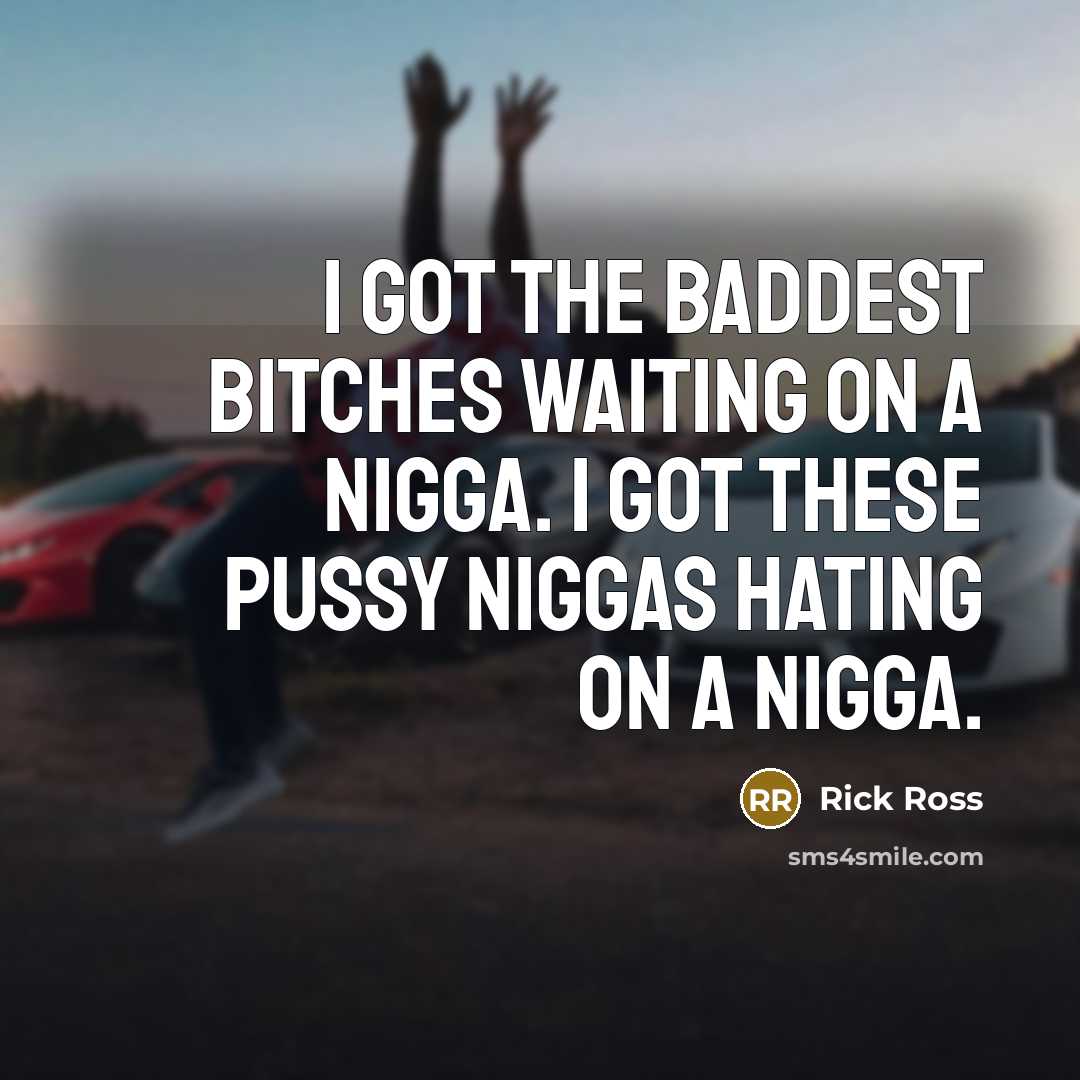 “I got the baddest bitches waiting on a nigga. I…” quote by Rick Ross