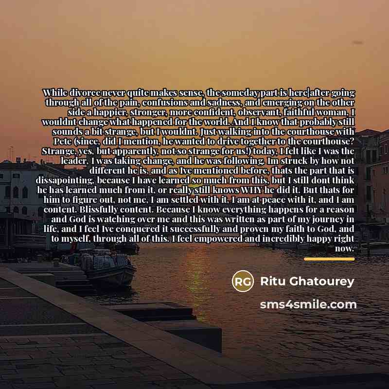“While divorce never quite makes sense, the someday part is…” quote by Ritu Ghatourey