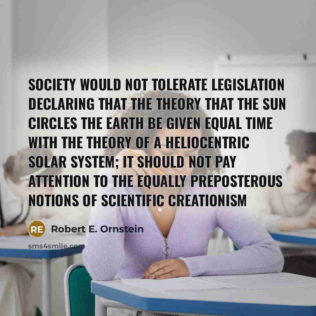 “Society would not tolerate legislation declaring that the theory that…” quote by Robert E. Ornstein