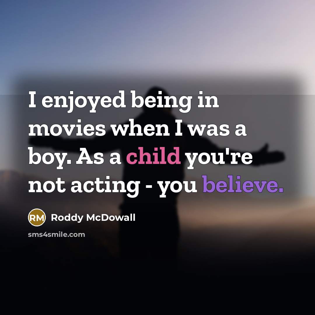 “I enjoyed being in movies when I was a boy.…” quote by Roddy McDowall