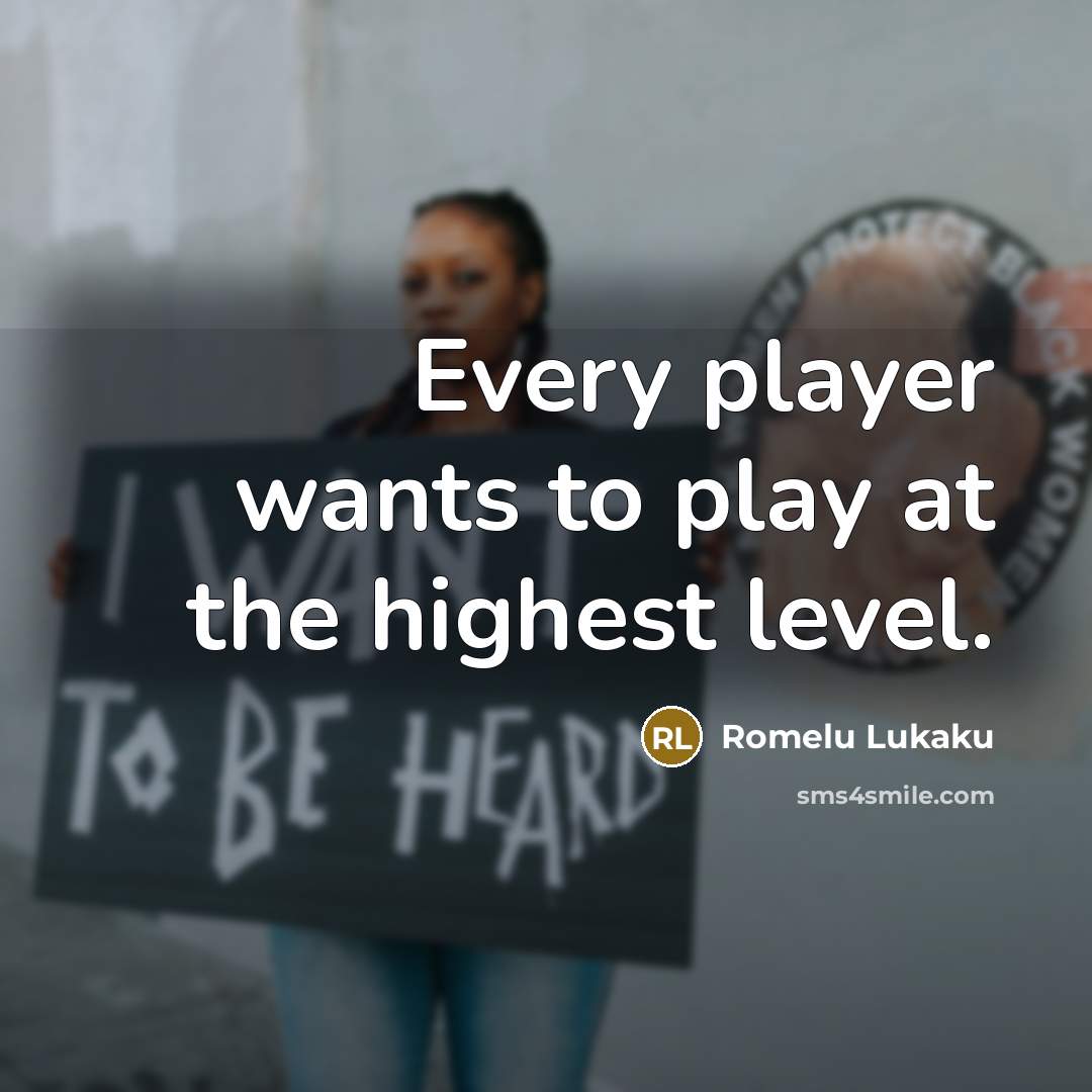 “Every player wants to play at the highest level.…” quote by Romelu Lukaku