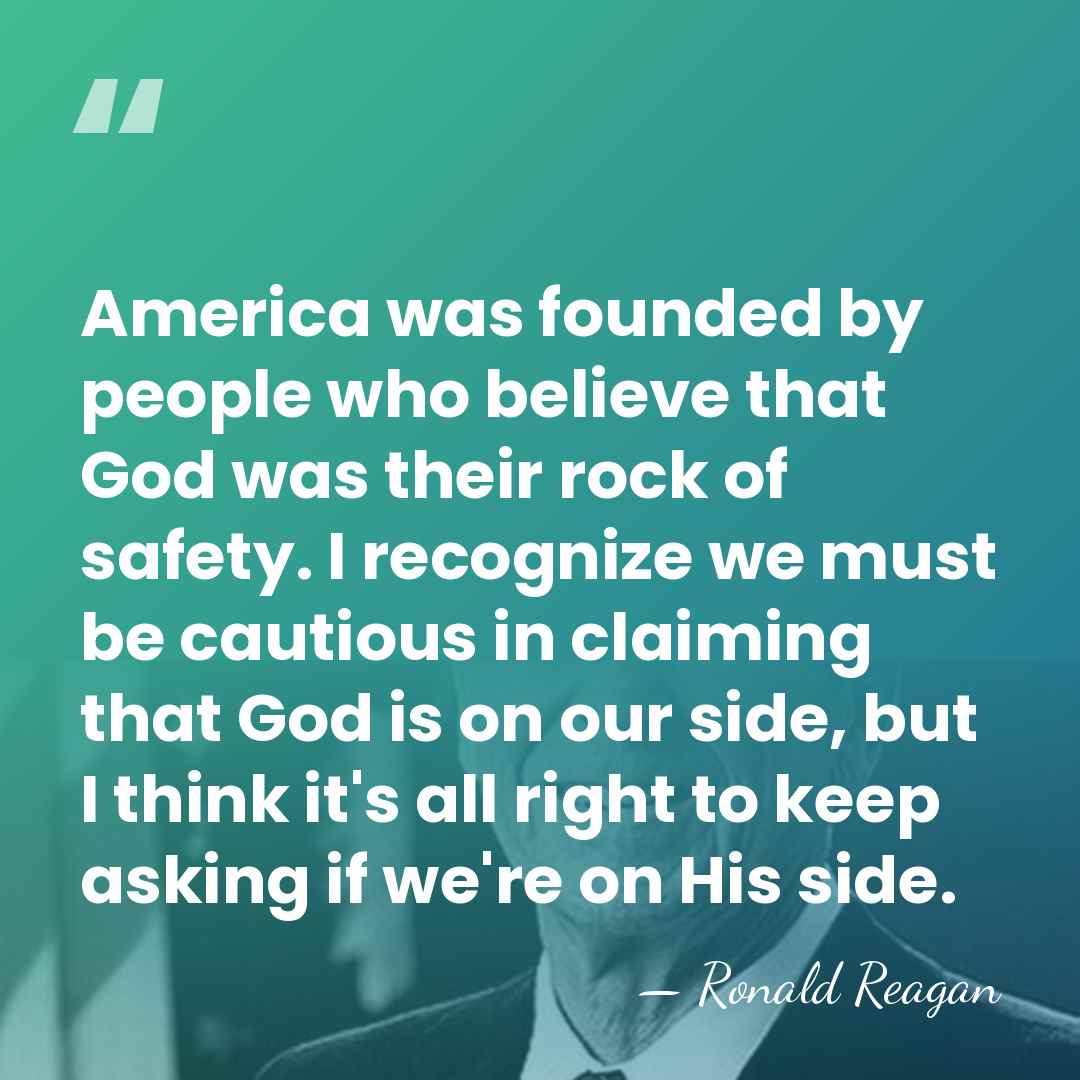 America was founded by people who believe that God was their rock&hellip; - Ronald Reagan