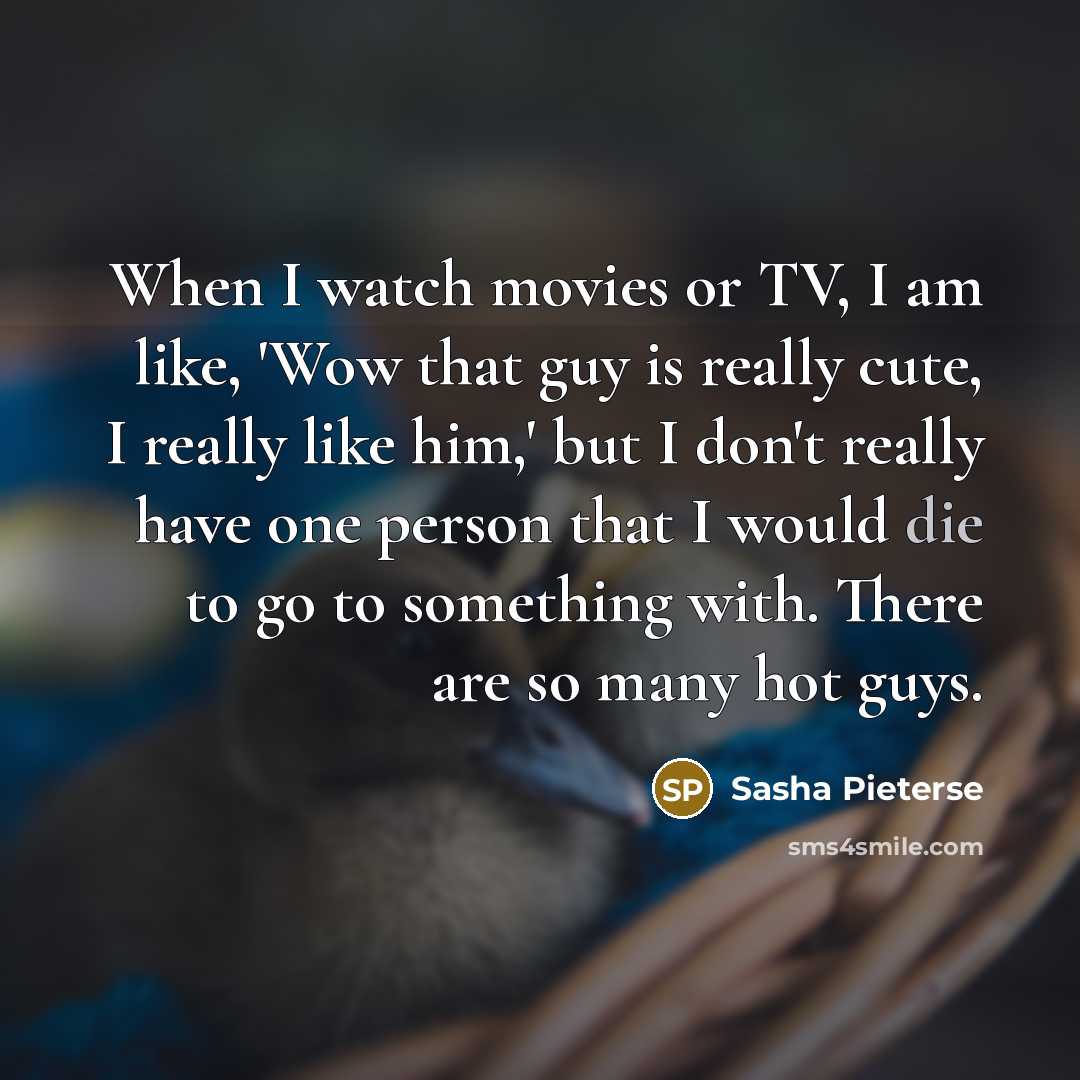 “When I watch movies or TV, I am like, 'Wow…” quote by Sasha Pieterse