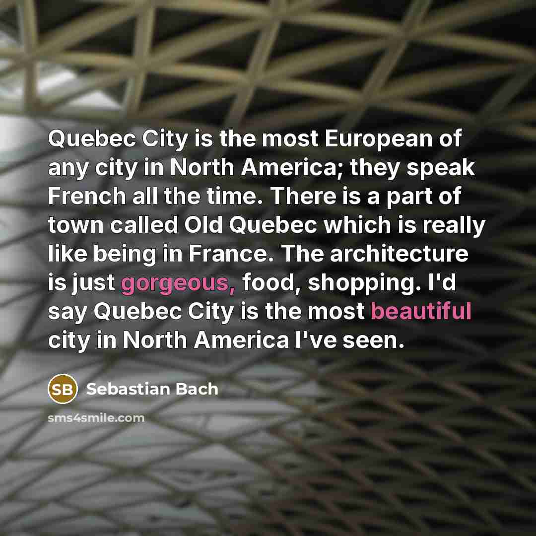 “Quebec City is the most European of any city in…” quote by Sebastian Bach