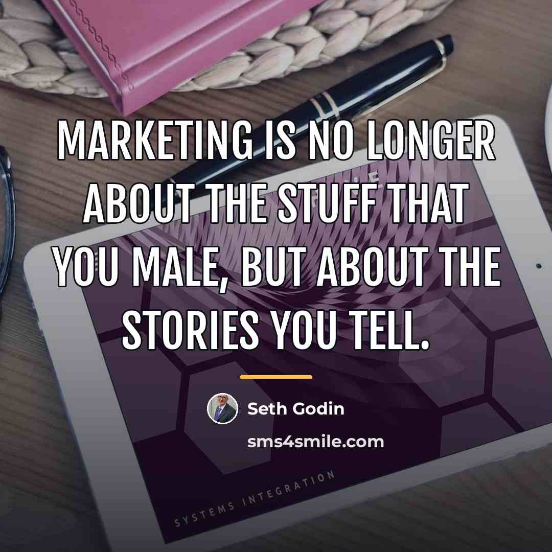 “Marketing is no longer about the stuff that you male,…” quote by Seth Godin
