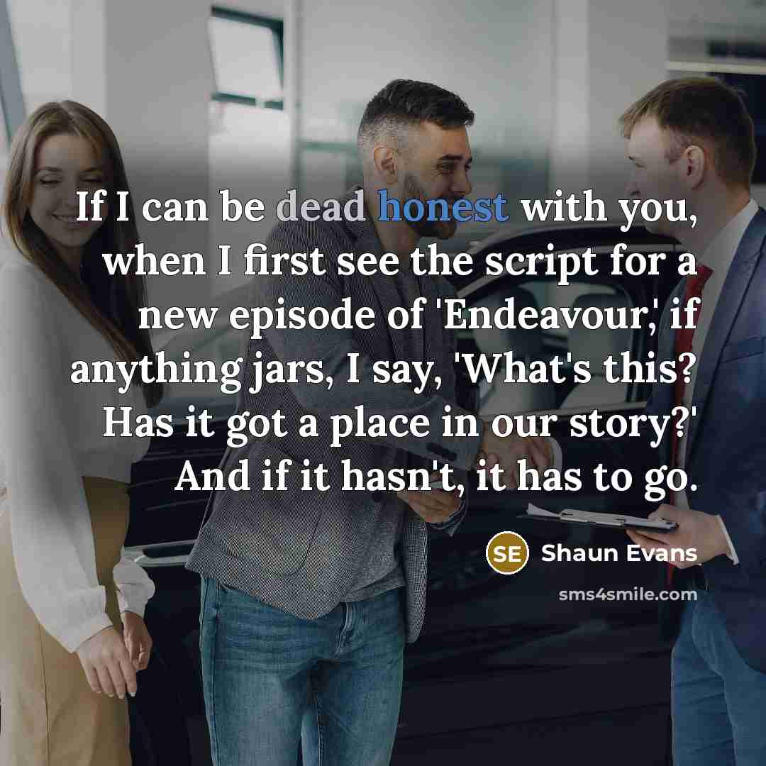 “If I can be dead honest with you, when I…” quote by Shaun Evans
