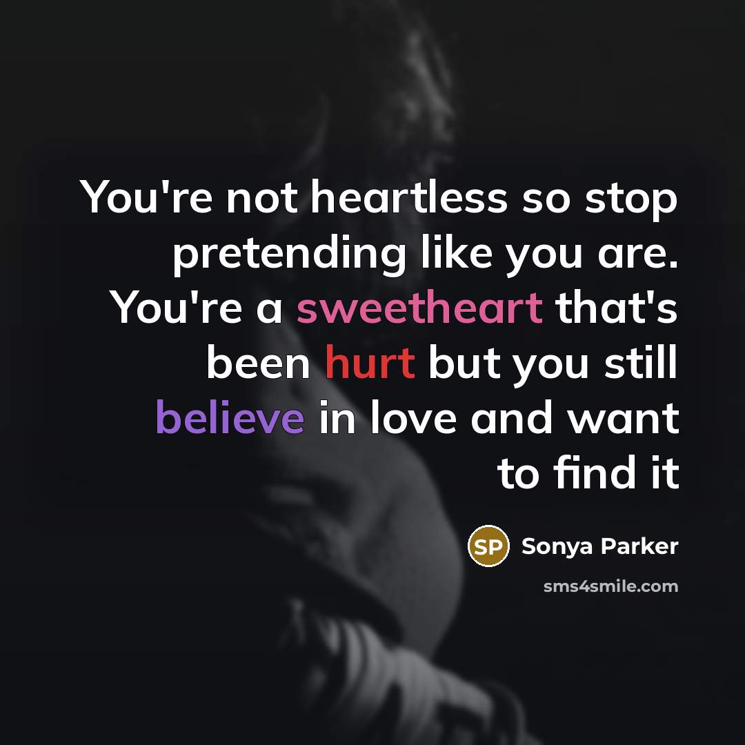“You're not heartless so stop pretending like you are. You're…” quote by Sonya Parker