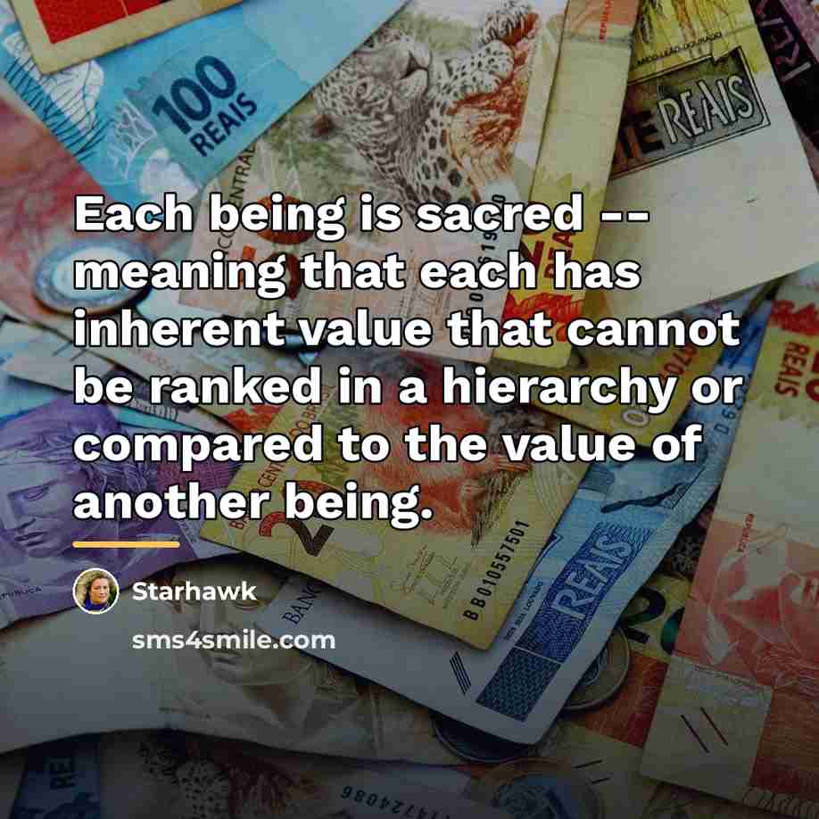 “Each being is sacred -- meaning that each has inherent…” quote by Starhawk