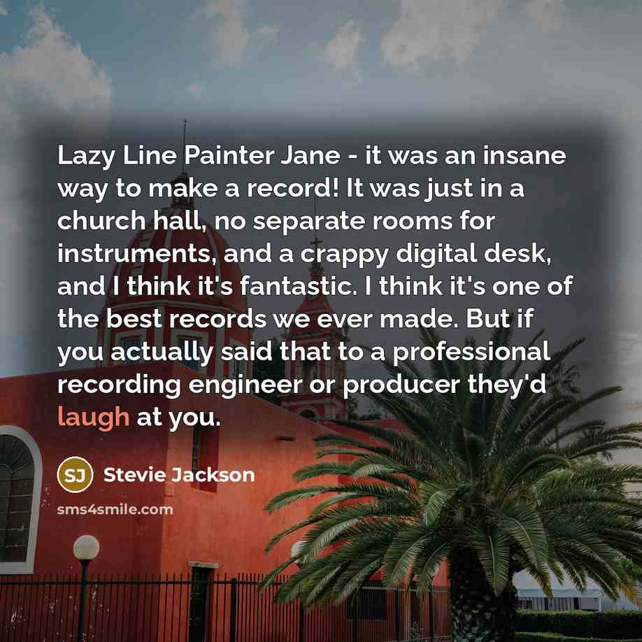 “Lazy Line Painter Jane - it was an insane way…” quote by Stevie Jackson