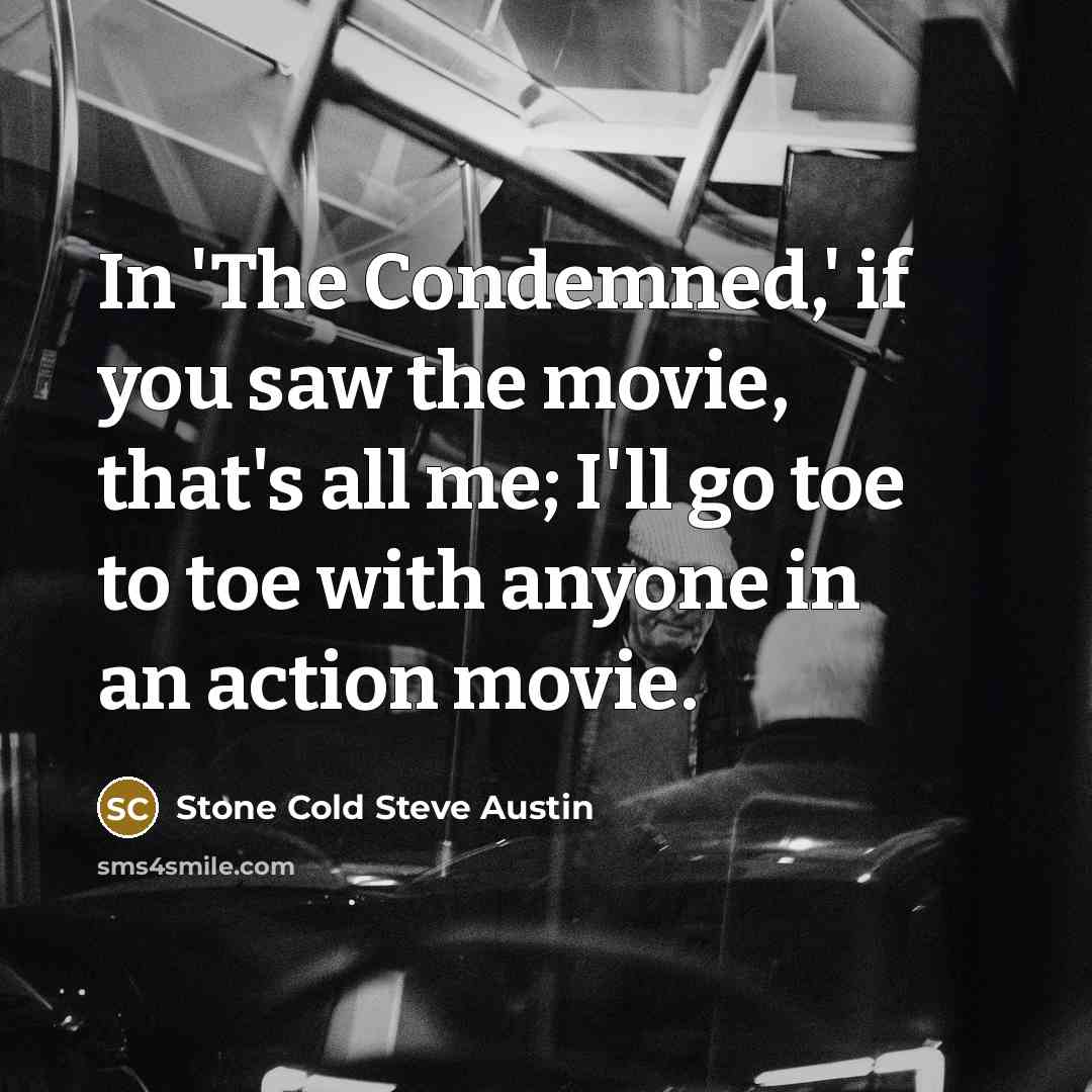 “In 'The Condemned,' if you saw the movie, that's all…” quote by Stone Cold Steve Austin