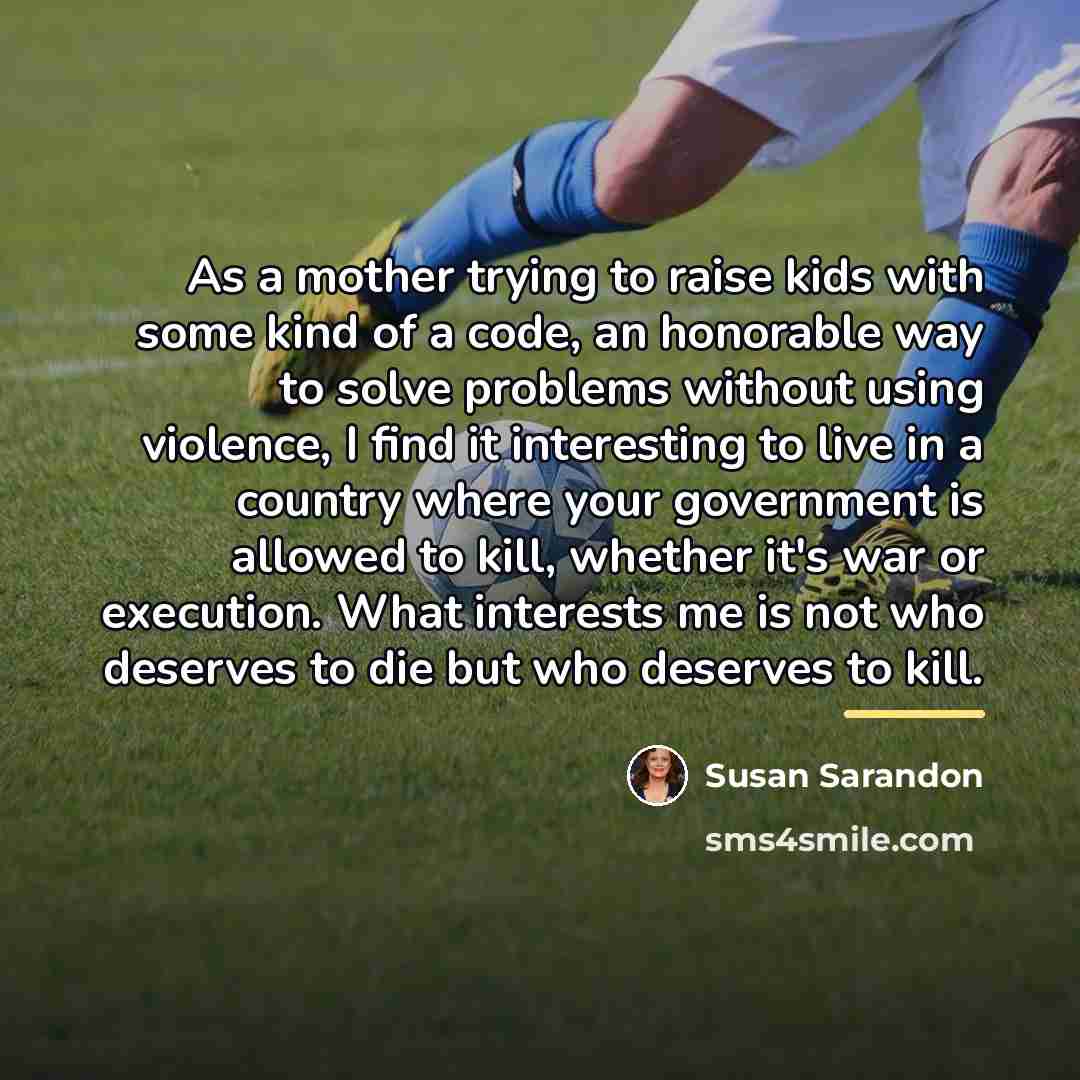 “As a mother trying to raise kids with some kind…” quote by Susan Sarandon