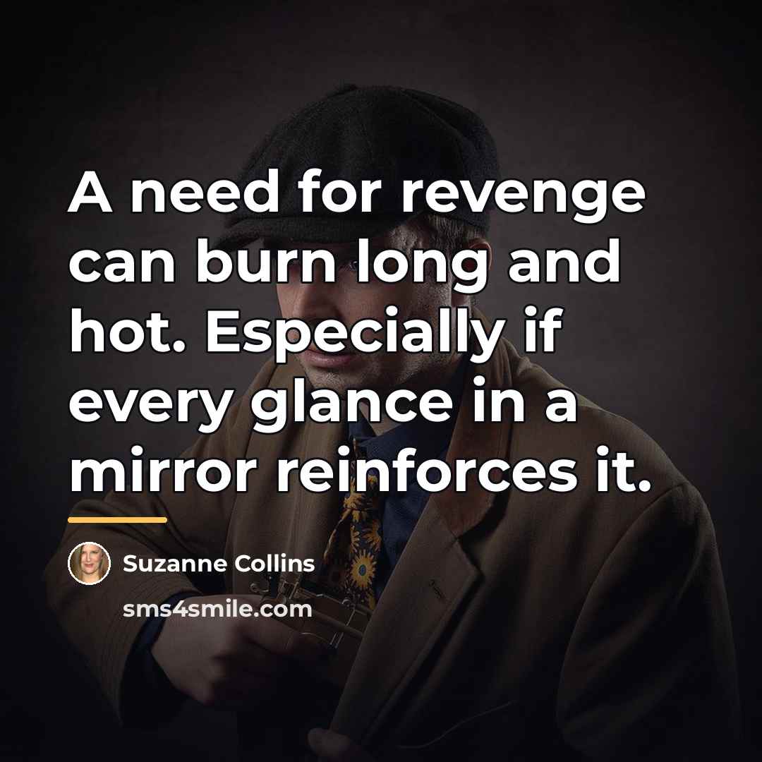 “A need for revenge can burn long and hot. Especially…” quote by Suzanne Collins
