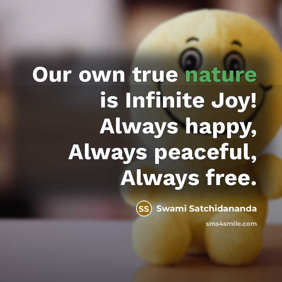 “Our own true nature is Infinite Joy! Always happy, Always…” quote by Swami Satchidananda
