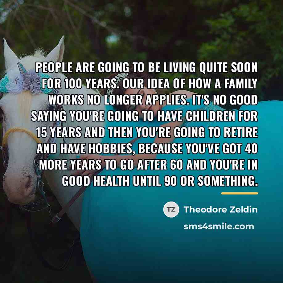 “People are going to be living quite soon for 100…” quote by Theodore Zeldin