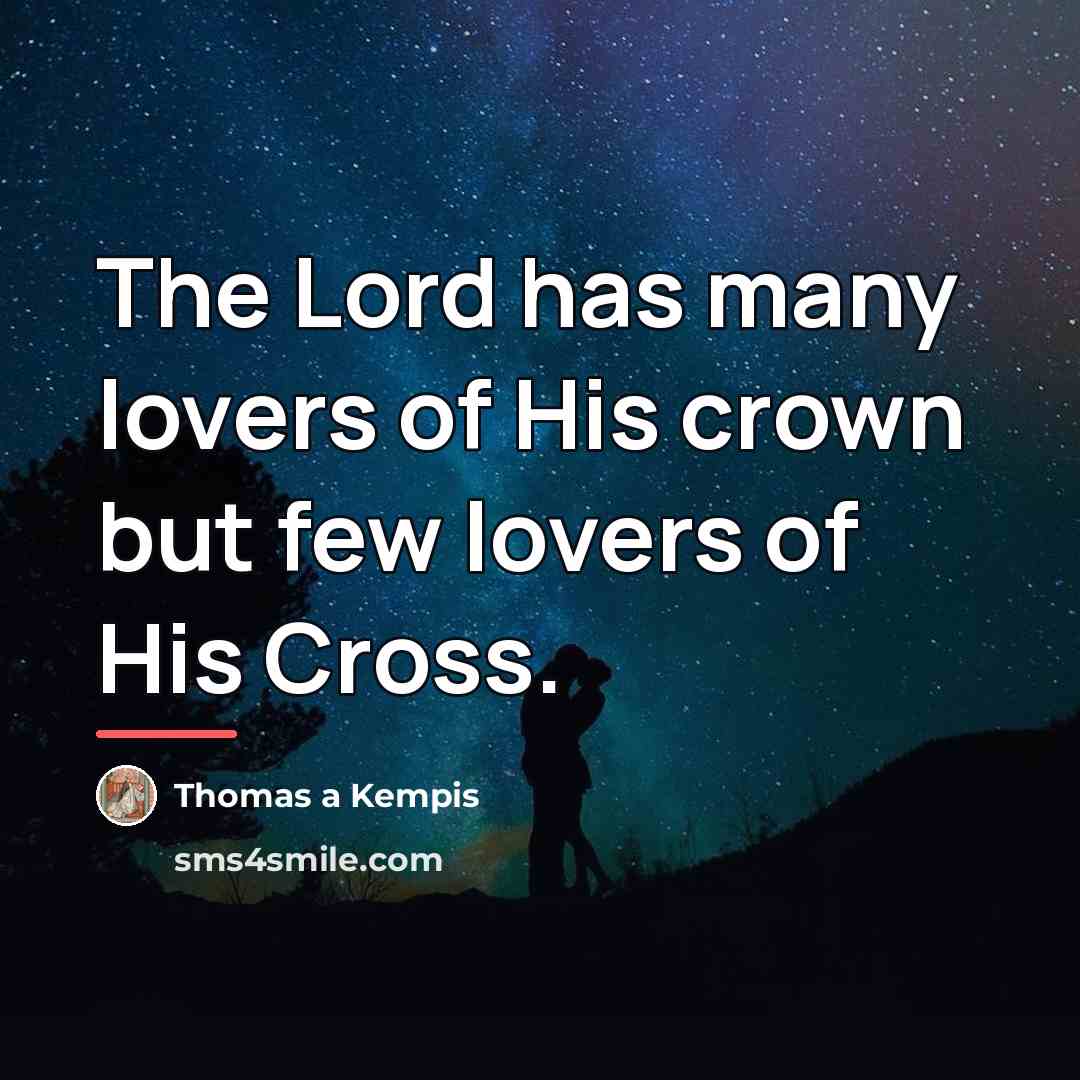 “The Lord has many lovers of His crown but few…” quote by Thomas a Kempis