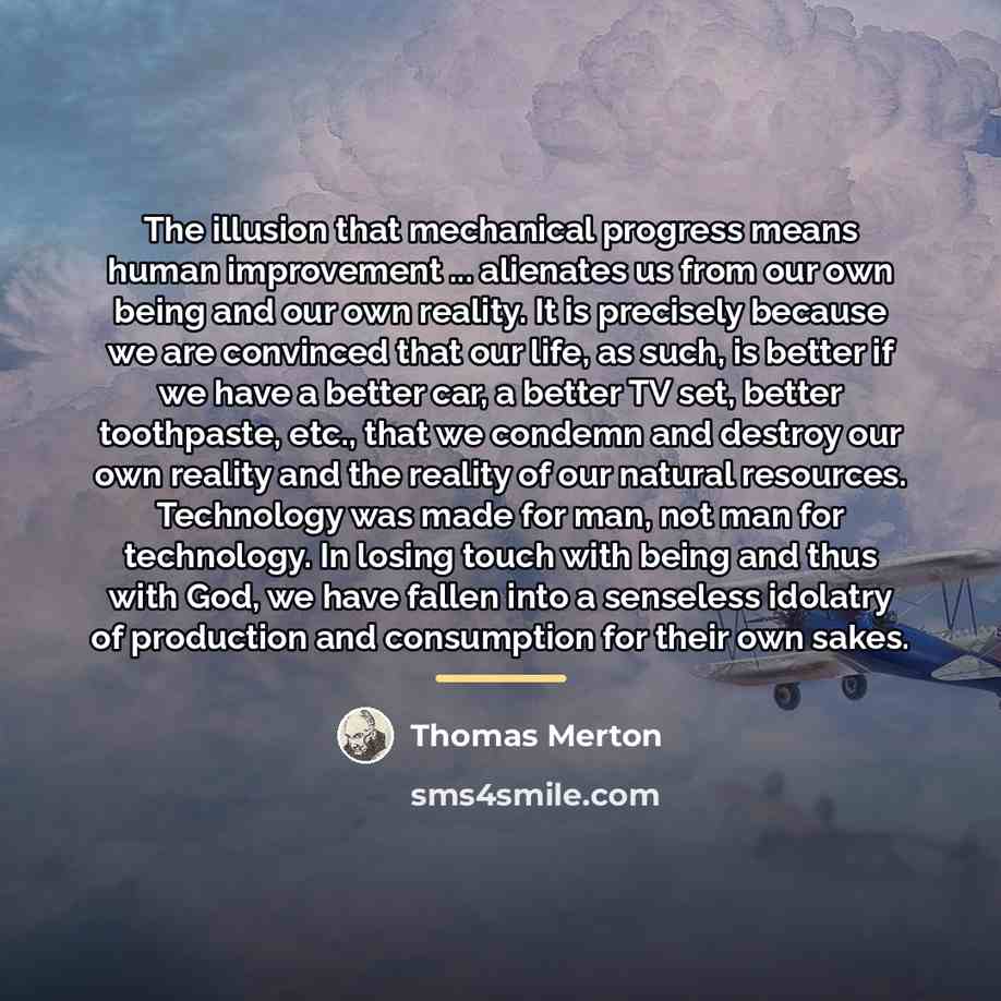 “The illusion that mechanical progress means human improvement ... alienates…” quote by Thomas Merton
