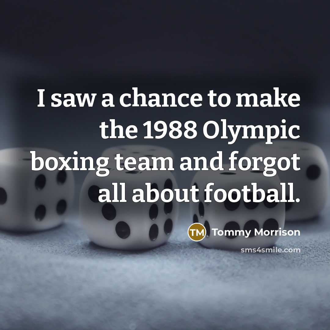 “I saw a chance to make the 1988 Olympic boxing…” quote by Tommy Morrison