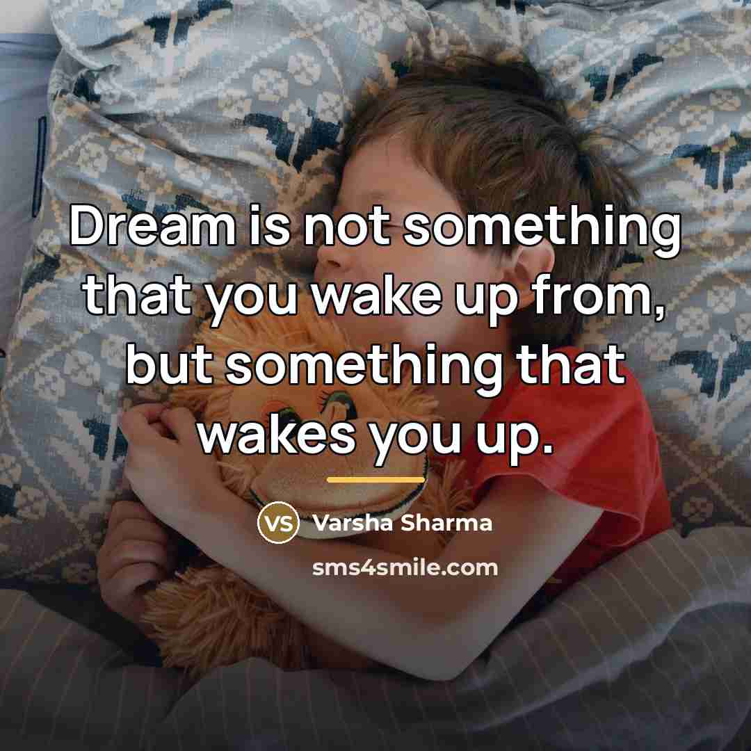 “Dream is not something that you wake up from, but…” quote by Varsha Sharma