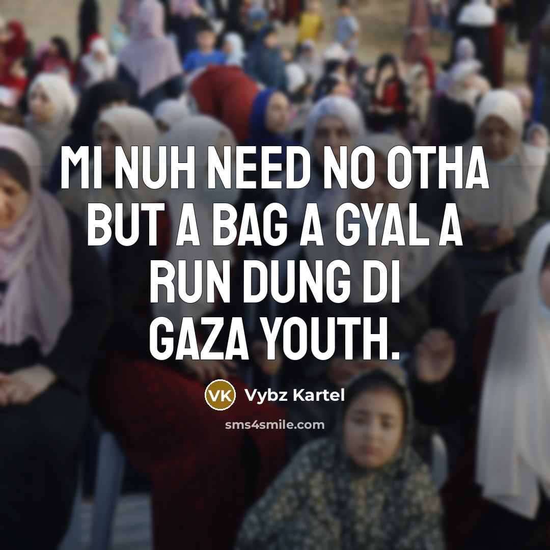 “Mi nuh need no otha but a bag a gyal…” quote by Vybz Kartel