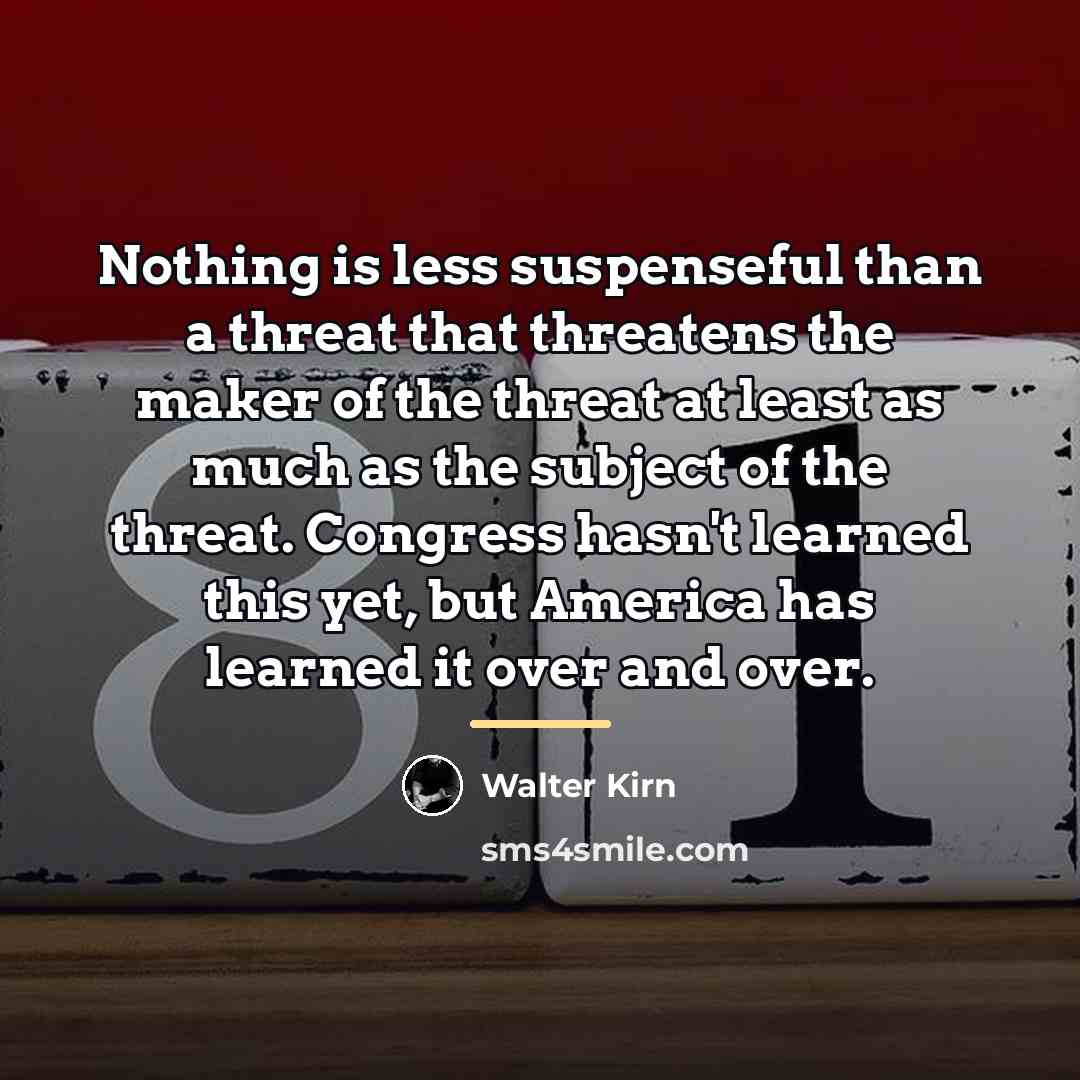“Nothing is less suspenseful than a threat that threatens the…” quote by Walter Kirn
