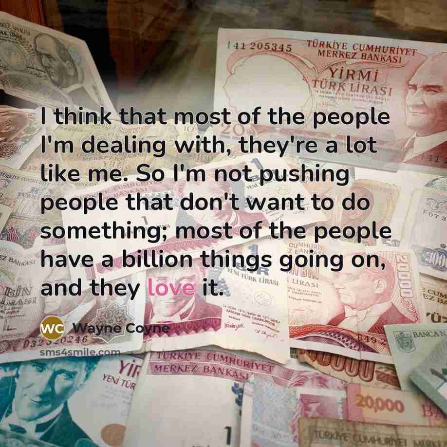 “I think that most of the people I'm dealing with,…” quote by Wayne Coyne