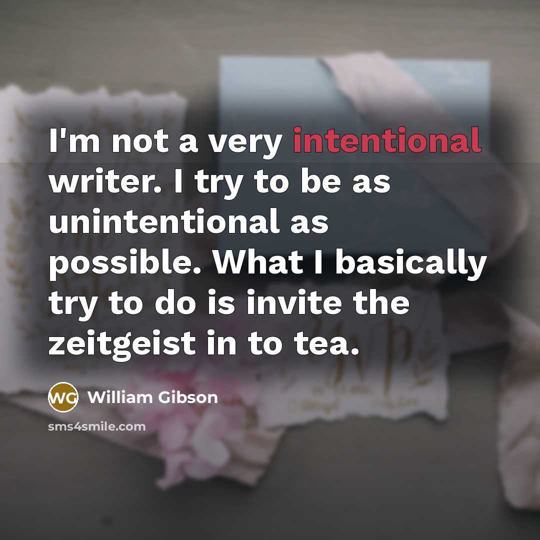 “I'm not a very intentional writer. I try to be…” quote by William Gibson