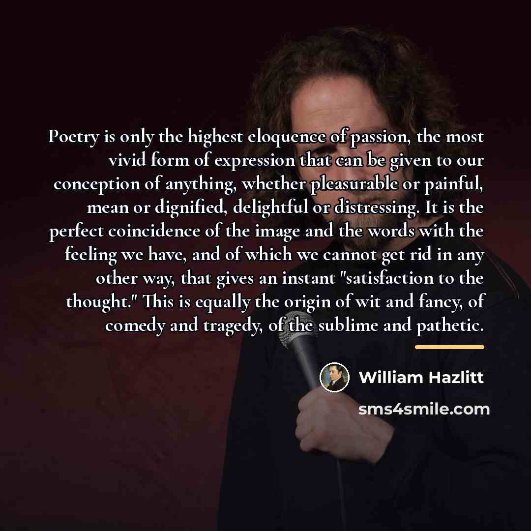“Poetry is only the highest eloquence of passion, the most…” quote by William Hazlitt