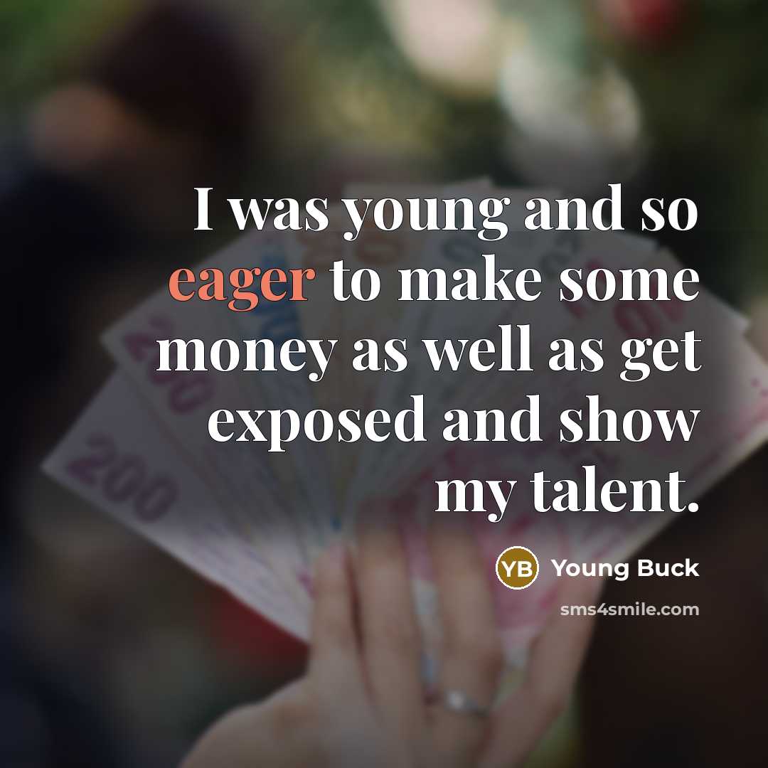 “I was young and so eager to make some money…” quote by Young Buck