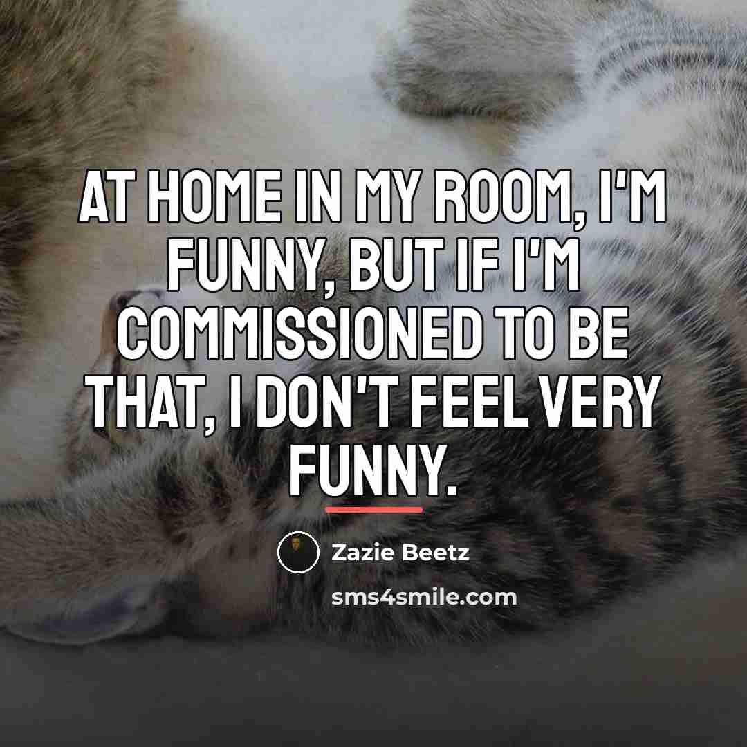 “At home in my room, I'm funny, but if I'm…” quote by Zazie Beetz