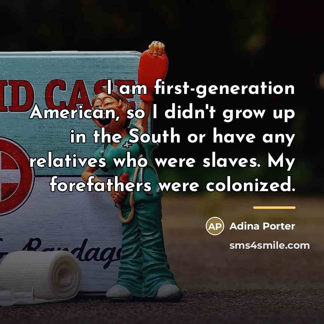 “I am first-generation American, so I didn't grow up in…” quote by Adina Porter
