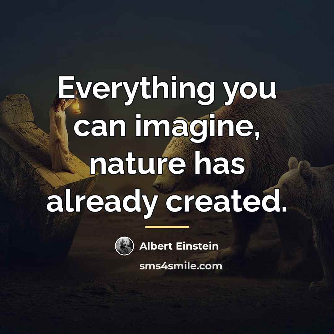 “Everything you can imagine, nature has already created.…” quote by Albert Einstein