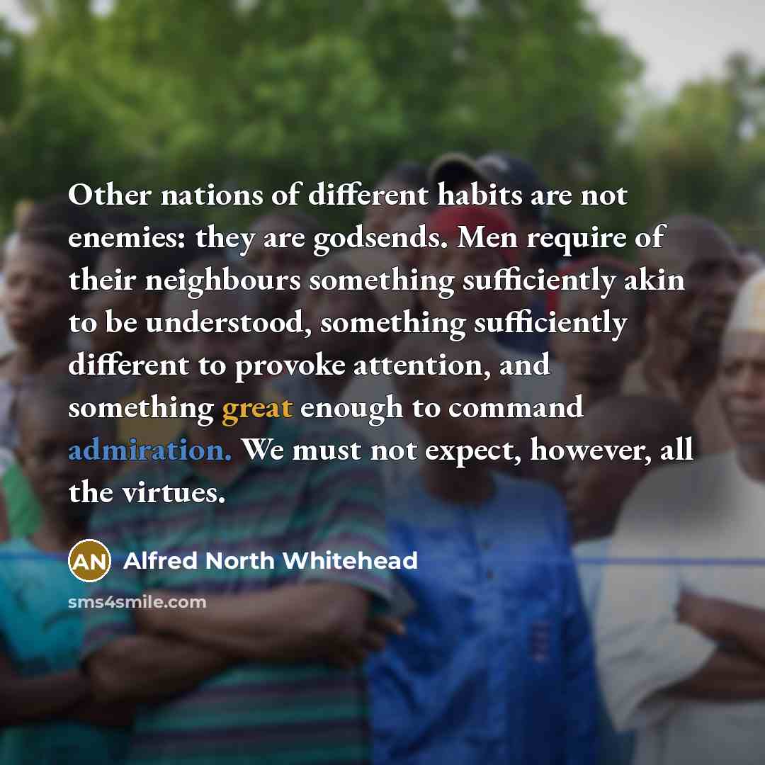 “Other nations of different habits are not enemies: they are…” quote by Alfred North Whitehead