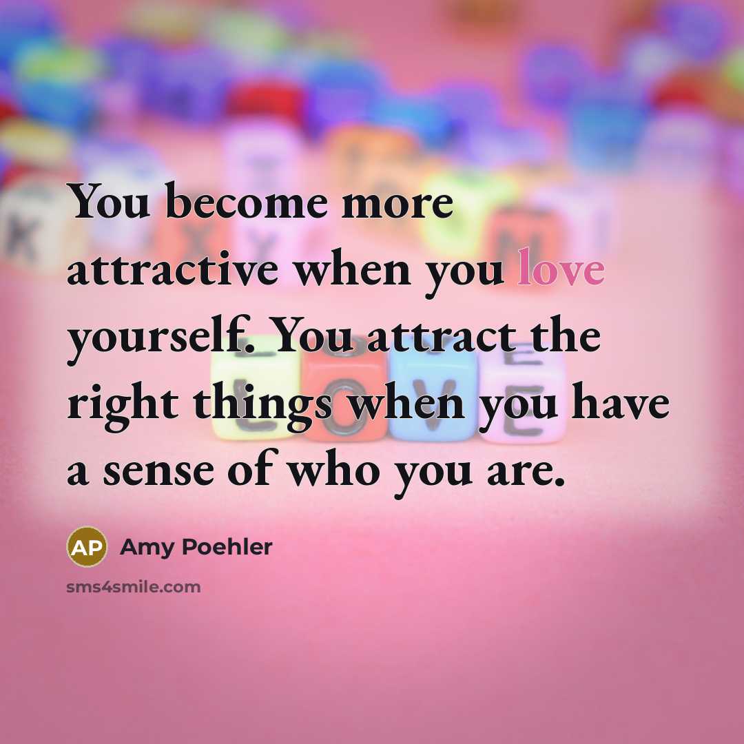 “You become more attractive when you love yourself. You attract…” quote by Amy Poehler