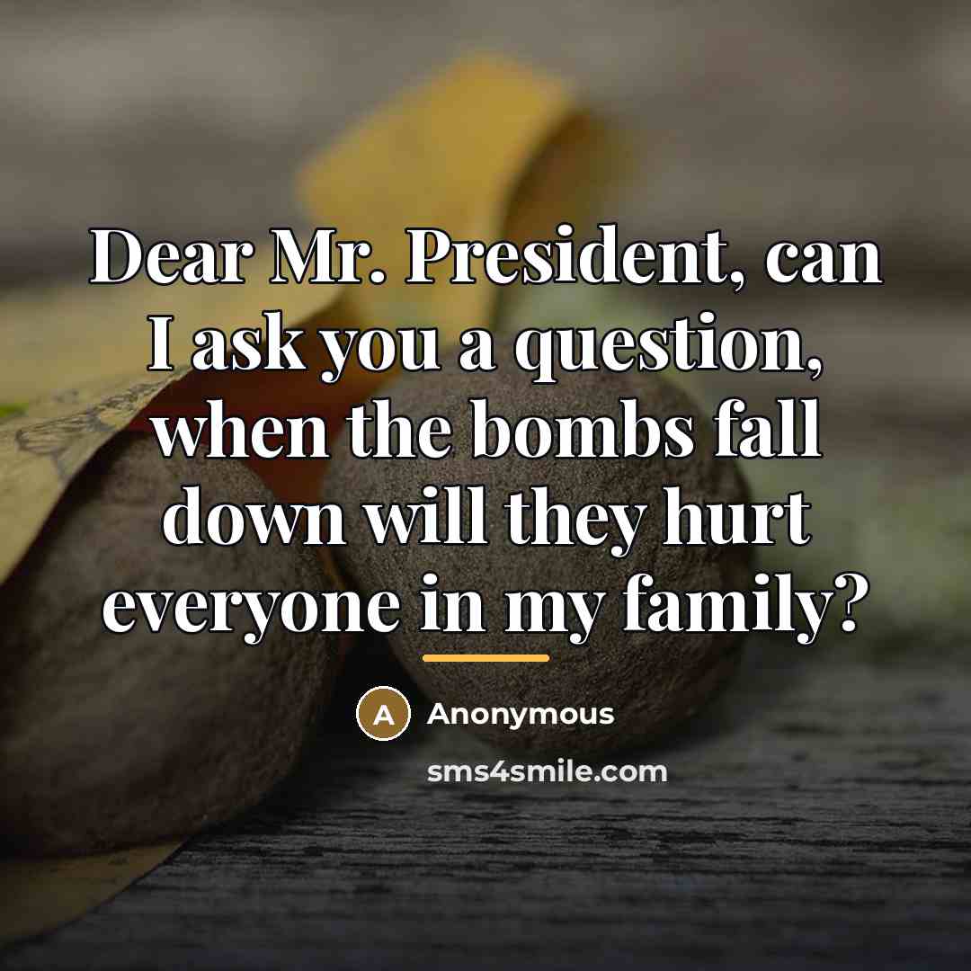 “Dear Mr. President, can I ask you a question, when…” quote by Anonymous