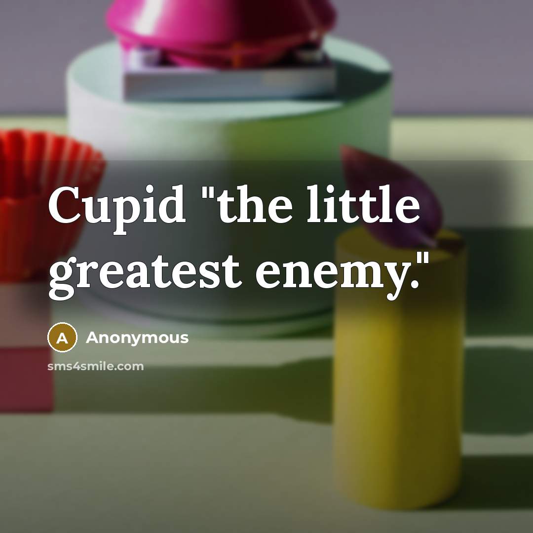 “Cupid "the little greatest enemy."…” quote by Anonymous
