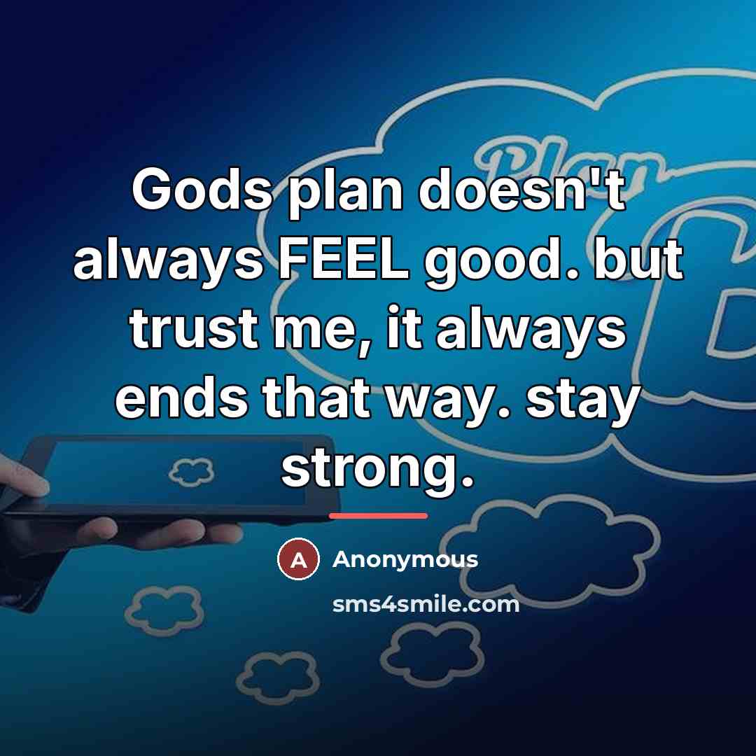 “Gods plan doesn't always FEEL good. but trust me, it…” quote by Anonymous