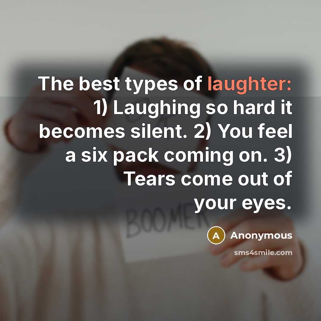 “The best types of laughter: 1) Laughing so hard it…” quote by Anonymous
