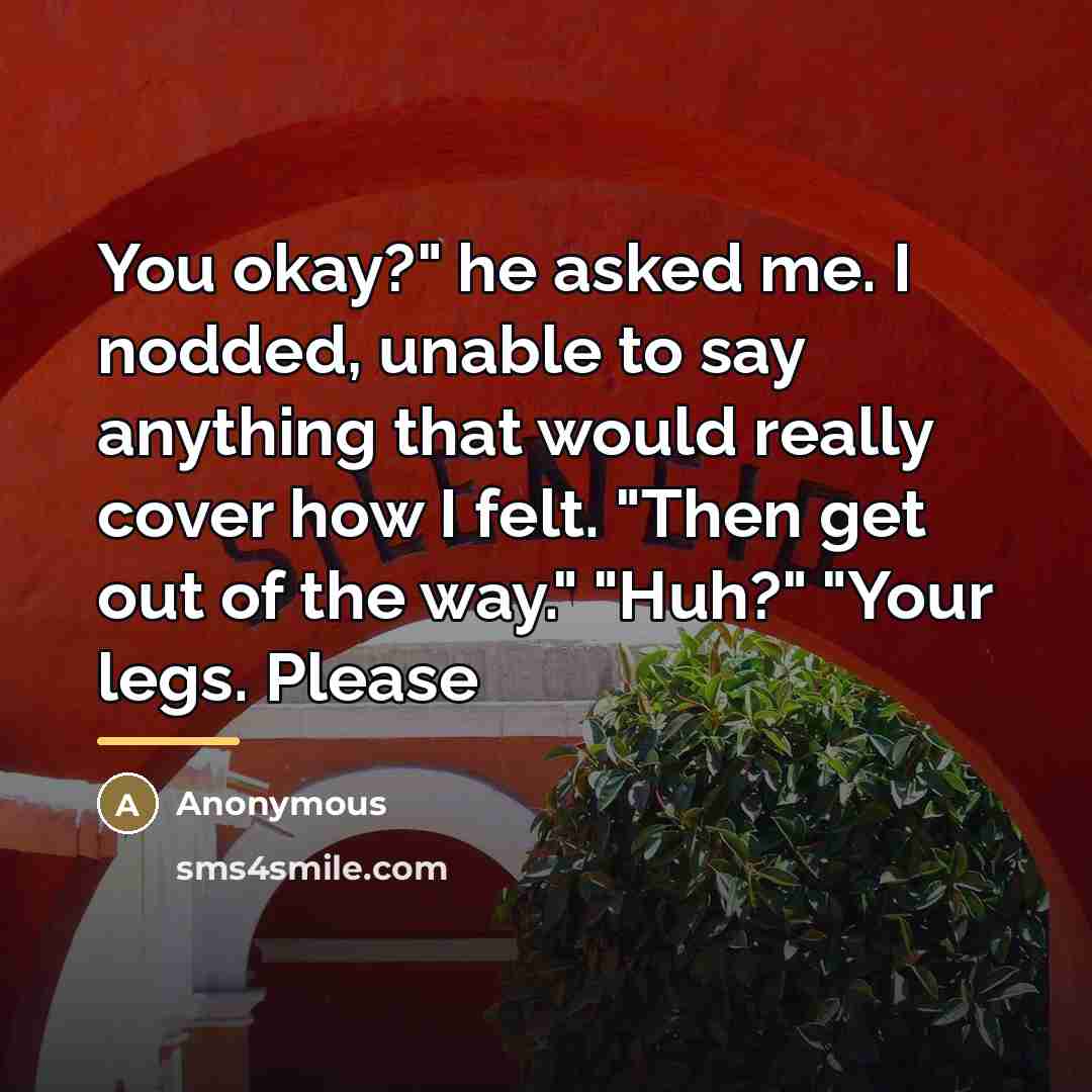 “You okay?" he asked me. I nodded, unable to say…” quote by Anonymous