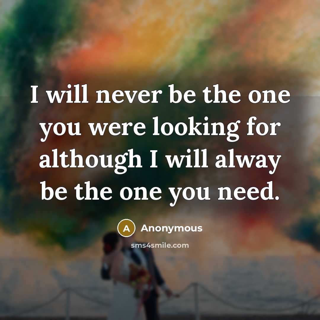 “I will never be the one you were looking for…” quote by Anonymous