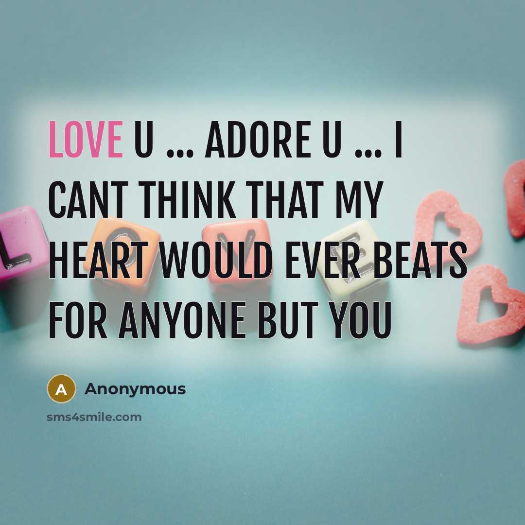 “Love u ... adore u ... I cant think that my heart would ever beats for anyone but you” quote by Anonymous