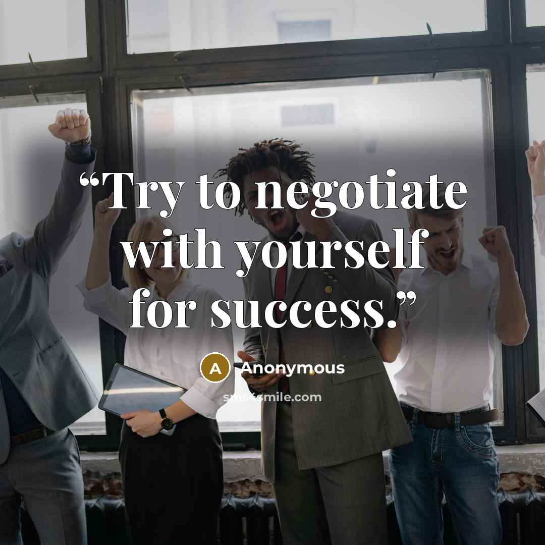 “Try to negotiate with yourself for success.” quote by Anonymous