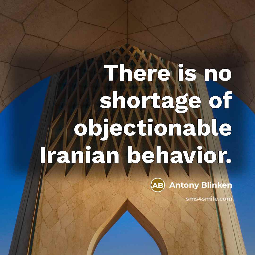 “There is no shortage of objectionable Iranian behavior.…” quote by Antony Blinken