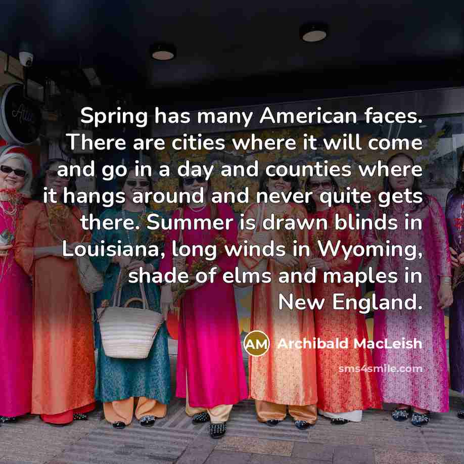 “Spring has many American faces. There are cities where it…” quote by Archibald MacLeish