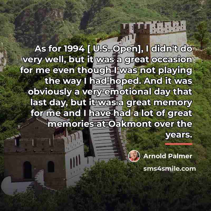 “As for 1994 [ U.S. Open], I didn't do very…” quote by Arnold Palmer